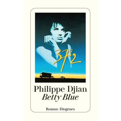 Betty Blue, Taschenbuch von Philippe Djian, Diogenes Verlag AG