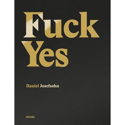 Fuck Yes, Gebundene Ausgabe von Daniel Josefsohn, Distanz Verlag, 978-3-95476-097-8