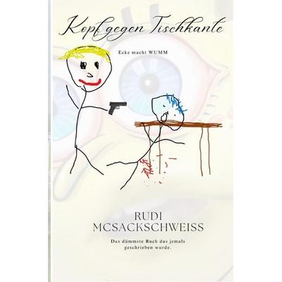 Kopf gegen Tischkante - Ecke macht WUMM, Taschenbuch von Rudi Mc Sackschweiss, Epubli, 978-3-8190-9957-1