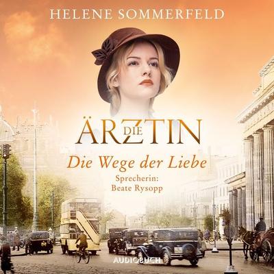 Die Ärztin: Die Wege der Liebe - Helene Sommerfeld, Audio, 9783958624528