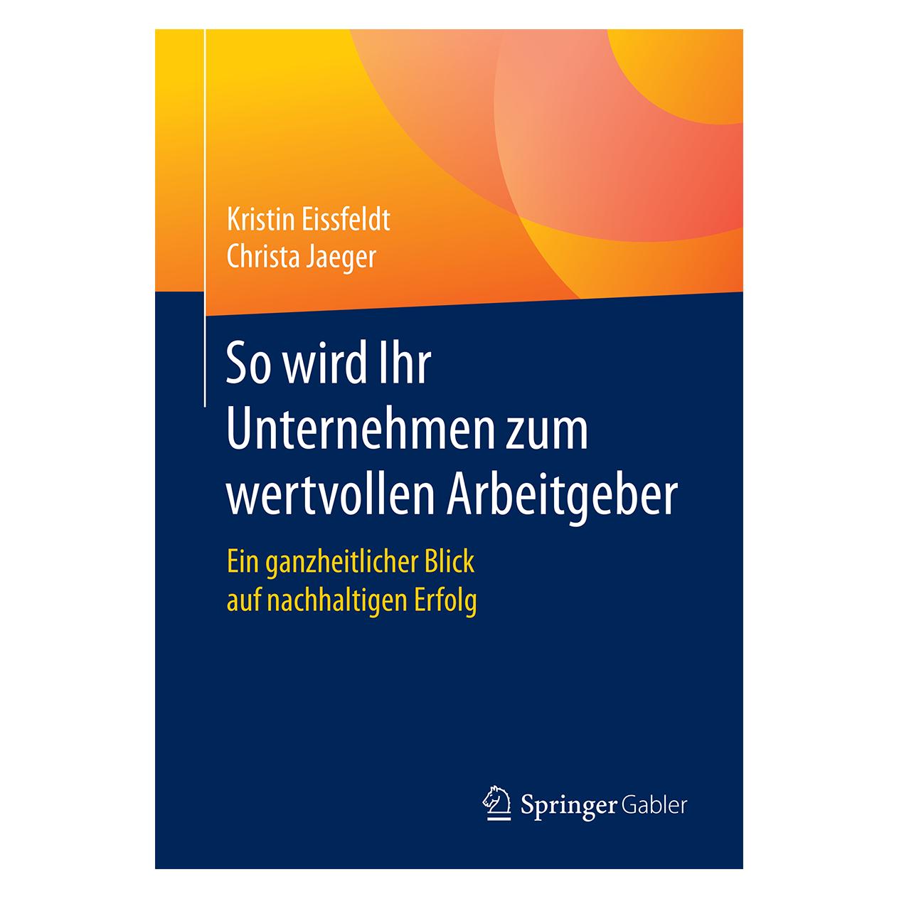 Springer So wird Ihr Unternehmen zum wertvollen Arbeitgeber (Deutsch, Softcover, Christa Jaeger, Kristin Eissfeldt) (8692667)