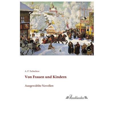 Von Frauen und Kindern, Taschenbuch von A. P. Tschechow, Leseklassiker, 978-3-95563-488-9