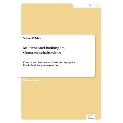 Multichannel-Banking im Genossenschaftssektor, Taschenbuch von Stefan Fühles, GRIN, 978-3-8386-4102-7