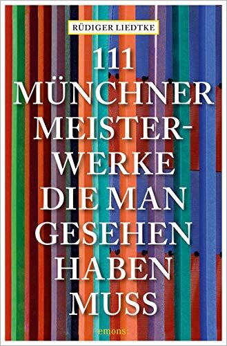 Rüdiger Liedtke - 111 Münchner Meisterwerke, die man gesehen haben muss: Reiseführer (111 Orte ...) - Preis vom 11.10.2026 15:43:13 h