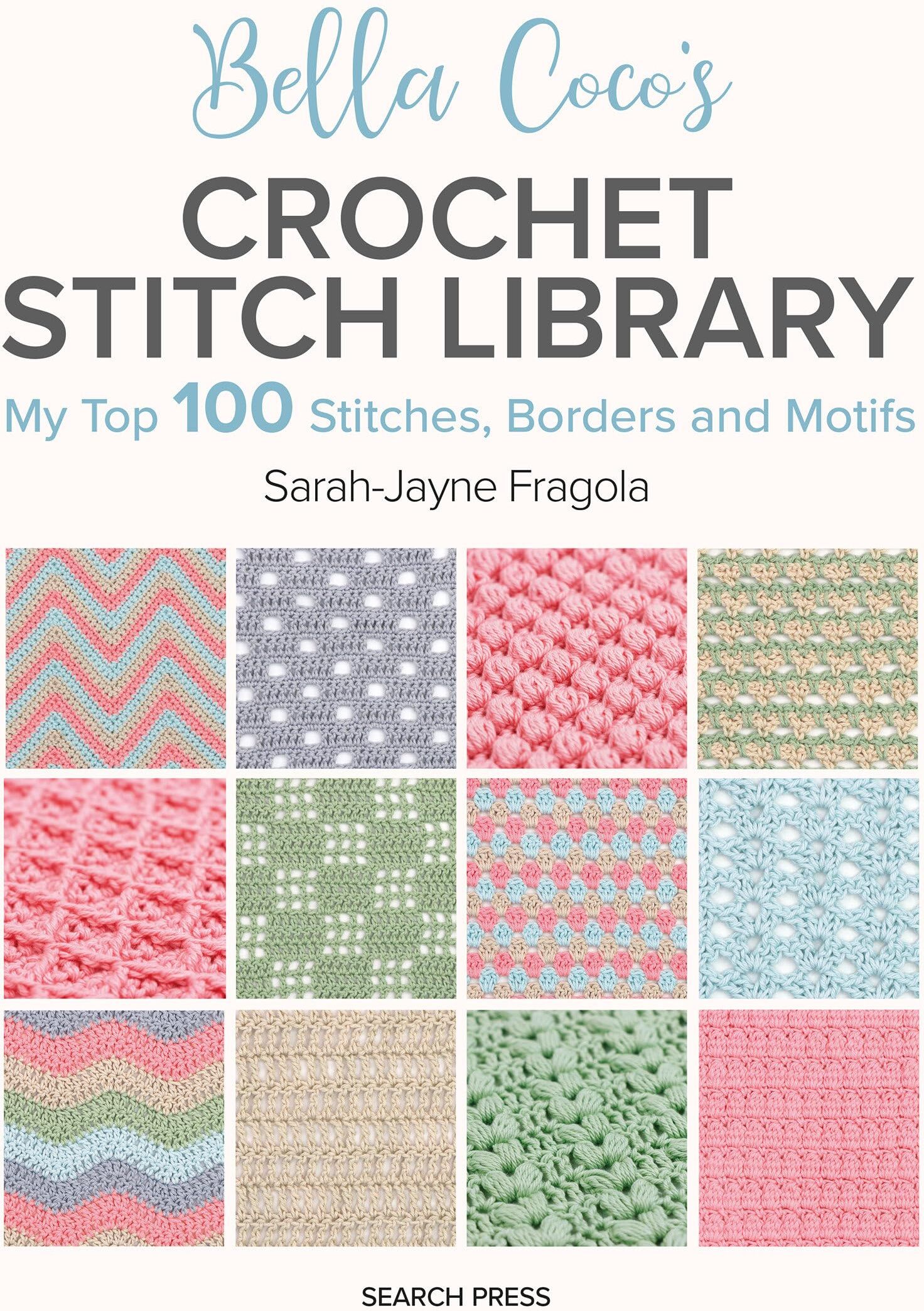 Search Press Bella Coco's Crochet Stitch Library: My Top 100 Stitches, Borders and Motifs