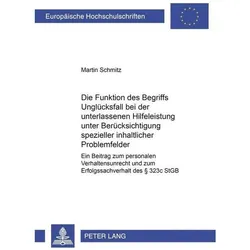 Die Funktion des Begriffs 'Unglücksfall' bei der unterlassenen Hilfeleistung unter Berücksichtigung, Fachbücher von Martin Schmitz