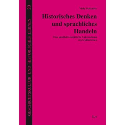 Schrader, V: Historisches Denken und sprachliches Handeln, Taschenbuch von Viola Schrader, Lit Verlag, 978-3-643-14928-2