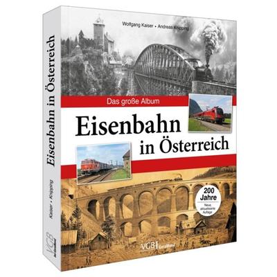 Eisenbahn in Österreich, Gebundene Ausgabe von Wolfgang Kaiser,Andreas Knipping, Geramond, 978-3-9870211-3-8