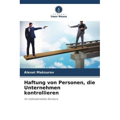 Haftung von Personen, die Unternehmen kontrollieren, Taschenbuch von Alexei Maksurov, Verlag Unser Wissen, 978-620-5-71505-5