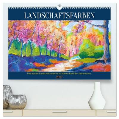 Landschaftsfarben - Leuchtende Landschaftsmalerei im bunten Kleid der Jahreszeiten (hochwertiger Premium Wandkalender 2027 DIN A2 quer), Kunstdruck in