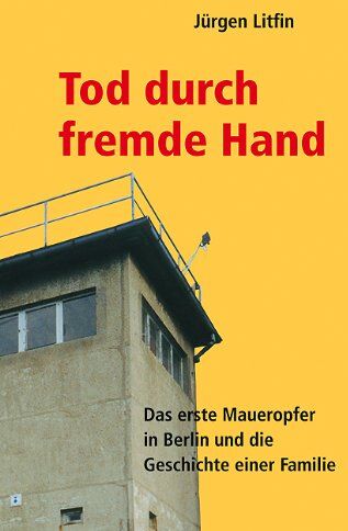 Jürgen Litfin - Tod durch fremde Hand: Das erste Maueropfer in Berlin und die Geschichte einer Familie - Preis vom 10.10.2026 11:48:34 h