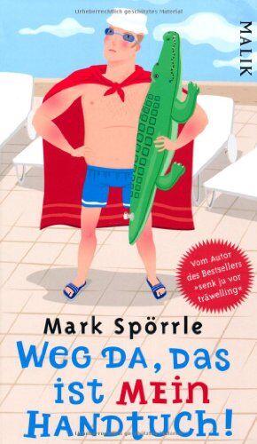 Mark Spörrle - Weg da, das ist mein Handtuch!: Auf der Suche nach dem perfekten Urlaub - Preis vom 30.09.2026 22:30:23 h