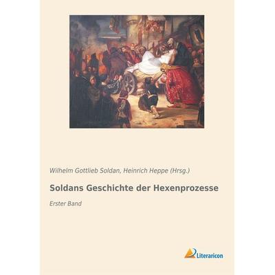 Soldans Geschichte der Hexenprozesse, Taschenbuch von Wilhelm Gottlieb Soldan, Literaricon, 978-3-95913-831-4
