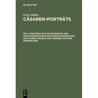 Beiträge zur Physiognomik und Pathographie der römischen Kaiserhäuser nach ihren Münzen und anderen antiken Denkmälern, Gebundene Ausgabe von Ernst