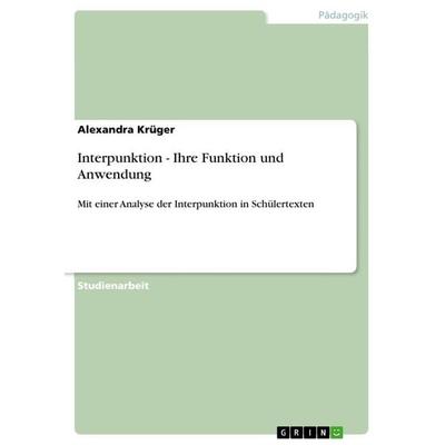 Interpunktion - Ihre Funktion und Anwendung, Taschenbuch von Alexandra Krüger, GRIN, 978-3-656-11441-3