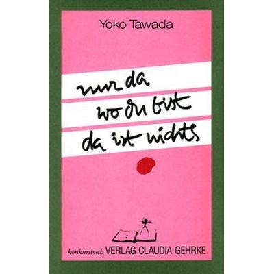 Nur da wo du bist da ist nichts, Taschenbuch von Yoko Tawada, Konkursbuch, 978-3-88769-030-4