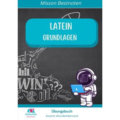 Übungsbuch Latein Grundlagen - Mission Bestnoten, Taschenbuch von Gina Bembenneck, Epubli, 978-3-7575-6843-6