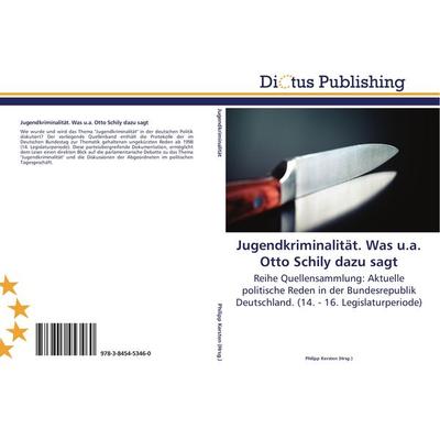 Jugendkriminalität. Was u.a. Otto Schily dazu sagt, Taschenbuch von , Dictus Publishing, 978-3-8454-5346-0