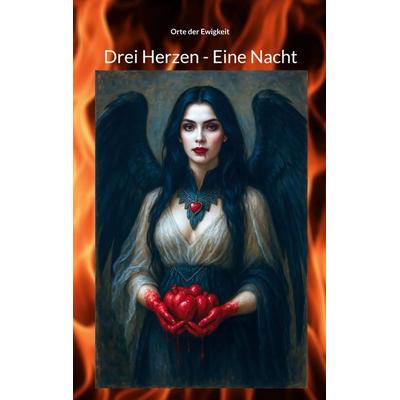 Drei Herzen - Eine Nacht, Taschenbuch von Orte der Ewigkeit, BoD – Books on Demand, 978-3-7693-4015-0