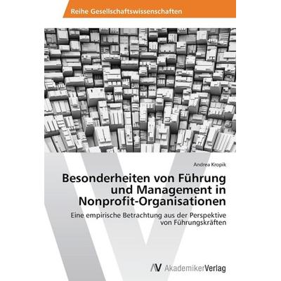 Kropik, A: Besonderheiten von Führung und Management in Nonp, Taschenbuch von Andrea Kropik, AV Akademikerverlag, 978-3-639-64328-2