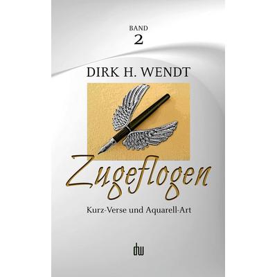 Zugeflogen, Taschenbuch von Dirk H. Wendt, BoD – Books on Demand, 978-3-7562-0343-7