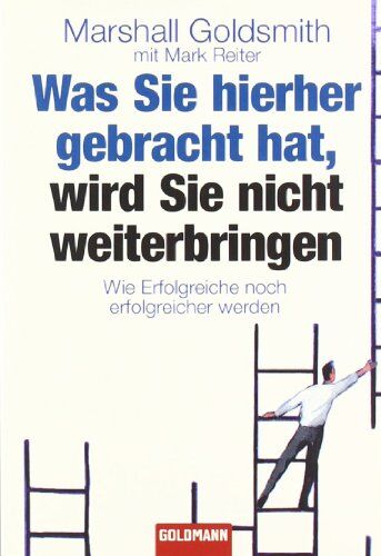 Marshall Goldsmith - Was Sie hierher gebracht hat, wird Sie nicht weiterbringen: Wie Erfolgreiche noch erfolgreicher werden - Preis vom 11.10.2026 03:10:56 h