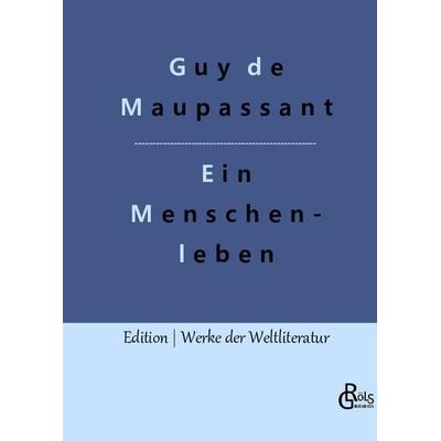 Ein Menschenleben, Gebundene Ausgabe von Guy de Maupassant, Gröls Verlag, 978-3-96637-950-2