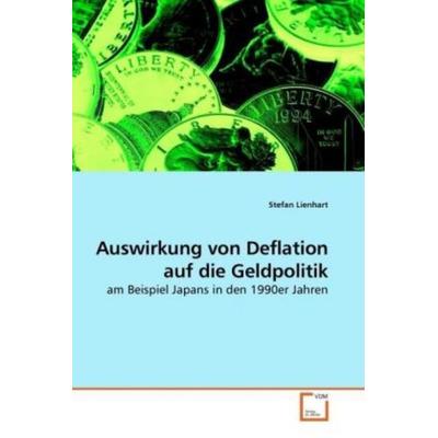Lienhart, S: Auswirkung von Deflation auf die Geldpolitik, Taschenbuch von Stefan Lienhart, VDM, 978-3-639-23668-2