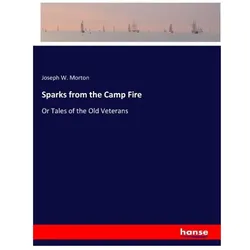 Sparks from the Camp Fire, Belletristik von Joseph W Morton