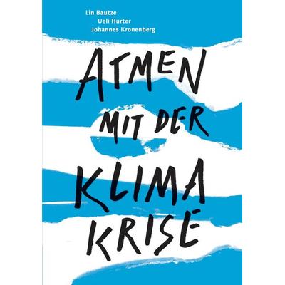 Atmen mit der Klimakrise, Taschenbuch von Lin Bautze,Ueli Hurter,Johannes Kronenberg, Verlag am Goetheanum, 978-3-7235-1713-0