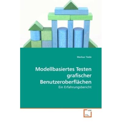Tiede, M: Modellbasiertes Testen grafischer Benutzeroberfläc, Taschenbuch von Markus Tiede, VDM, 978-3-639-23933-1