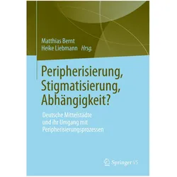 Peripherisierung, Stigmatisierung, Abhängigkeit?, Fachbücher von Matthias Bernt, Heike Liebmann