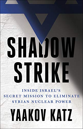Yaakov Katz - Shadow Strike: Inside Israel's Secret Mission to Eliminate Syrian Nuclear Power - Preis vom 09.10.2026 07:28:09 h