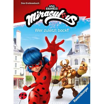 Miraculous - Wer zuletzt backt - Das Erstlesebuch zur Serie, Gebundene Ausgabe von Anne Scheller, Ravensburger Verlag GmbH