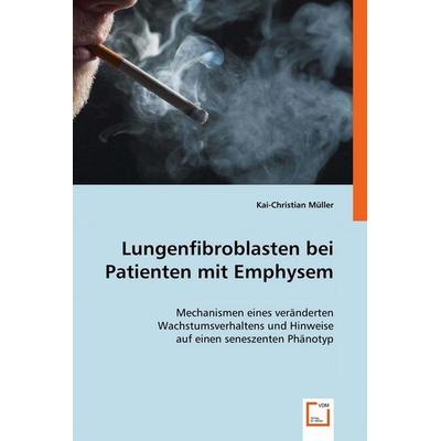 Müller, K: Lungenfibroblasten bei Patienten mit Emphysem, Taschenbuch von Kai-Christian Müller, VDM, 978-3-639-05564-1