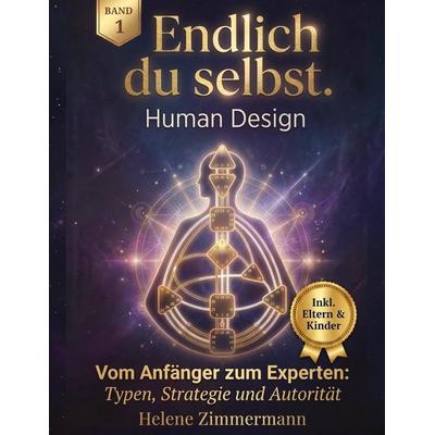 Endlich du selbst - Die Human Design Komplettausbildung Band 1, Gebundene Ausgabe von Helene Zimmermann, Tredition, 978-3-347-99120-0