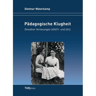 Pädagogische Klugheit, Taschenbuch von Dietmar Waterkamp, TUDpress, 978-3-944331-05-8