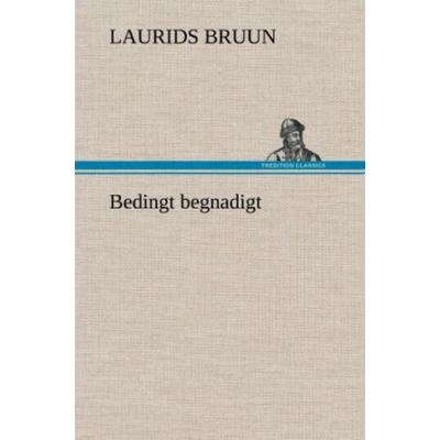 Bedingt begnadigt, Gebundene Ausgabe von Laurids Bruun, Tredition, 978-3-8472-4474-5