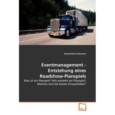 Romann, D: Eventmanagement - Entstehung eines Roadshow-Plans, Taschenbuch von Daniel-Pierre Romann, VDM, 978-3-639-30821-1