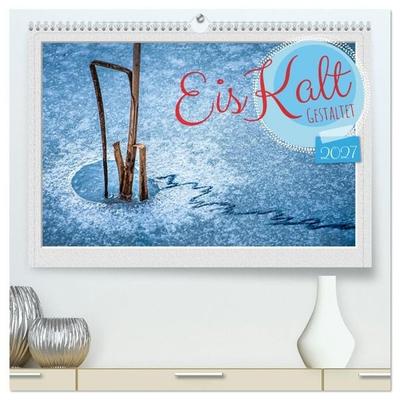 EisKalt Gestaltet (hochwertiger Premium Wandkalender 2027 DIN A2 quer), Kunstdruck in Hochglanz