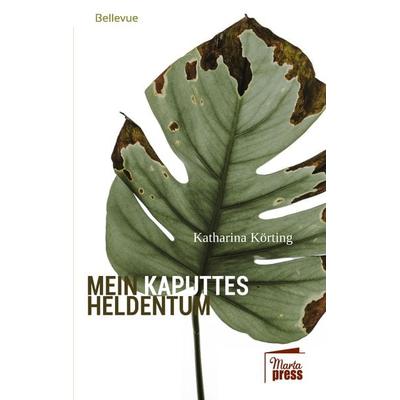 Mein kaputtes Heldentum, Taschenbuch von Katharina Körting, Marta Press UG (haftungsbeschränkt), 978-3-944442-19-8