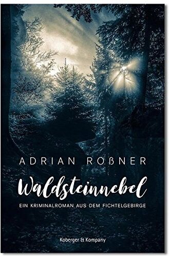 Adrian Roßner - Waldsteinnebel: ein Kriminalroman aus dem Fichtelgebirge - Preis vom 11.10.2026 03:10:56 h