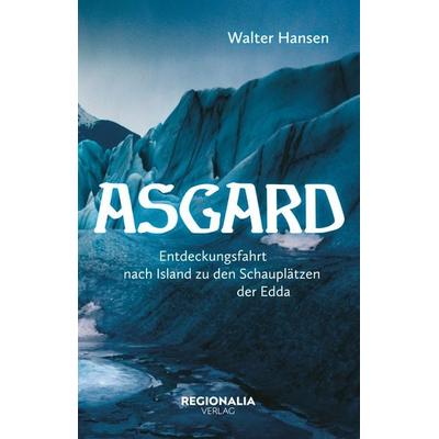 Asgard - Eine Reise in die Götterwelt der Germanen, Taschenbuch von Walter Hansen, Regionalia Verlag, 978-3-95540-438-3