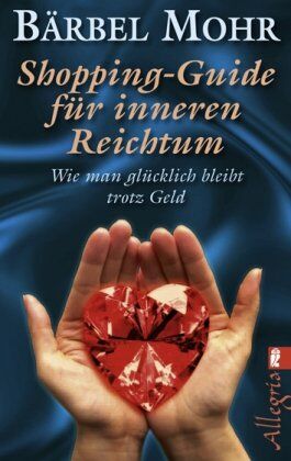 Bärbel Mohr - Shopping-Guide für inneren Reichtum: Wie man glücklich bleibt trotz Geld - Preis vom 17.10.2026 19:25:27 h