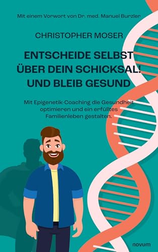 Christopher Moser - Entscheide selbst über dein Schicksal! Und bleib gesund: Mit Epigenetik-Coaching die Gesundheit optimieren und ein erfülltes Familienleben gestalten. - Preis vom 09.10.2026 07:28:09 h