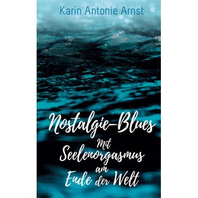 Nostalgie – Blues, Gebundene Ausgabe von Karin Antonie Arnst, BoD – Books on Demand, 978-3-7526-3544-7