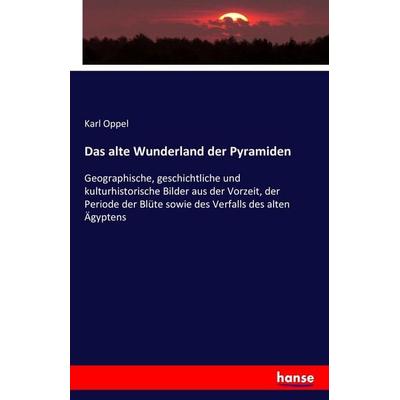 Das alte Wunderland der Pyramiden, Taschenbuch von Karl Oppel, Hansebooks, 978-3-7428-9279-9