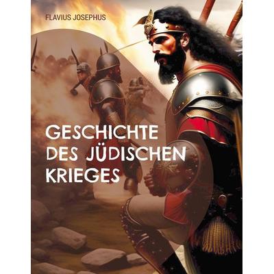 Geschichte des jüdischen Krieges, Taschenbuch von Flavius Josephus, BoD – Books on Demand, 978-3-7504-1617-8