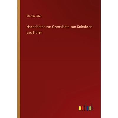 Nachrichten zur Geschichte von Calmbach und Höfen, Taschenbuch von Pfarrer Eifert, Outlook, 978-3-368-50412-0