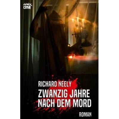 ZWANZIG JAHRE NACH DEM MORD, Taschenbuch von Richard Neely, Epubli, 978-3-7485-2243-0